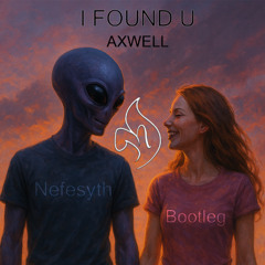 I Found U – Axwell (Nefesyth Remix)