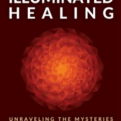 EBOOK READ Illuminated Healing: Unraveling The Mysteries Of Light Therapy