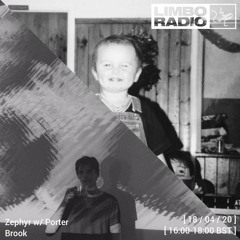 Limbo Radio: Zephyr w/ Porter Brook - April 2020