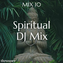 MIX10 Thronner - Spiritual DJ Mix
