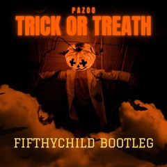 Pazoo - Trick Or Treath (Fifthychild Bootleg)