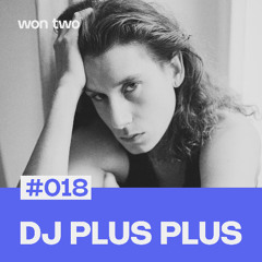 won two Podcast #018 / DJ PLUS PLUS