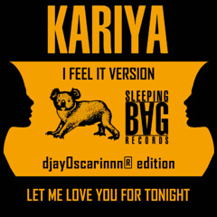 Kariya - Let me love you for tonight (I feel it version)