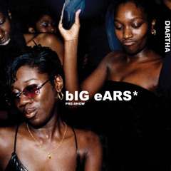 bIG eARS*: PRE-SHOW 3