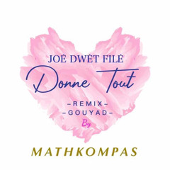 Donne Tout (JDF) REMIX Gouyad by MATHKOMPAS.mp3