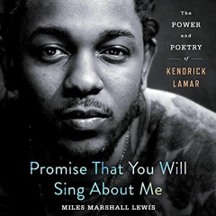 Read online Promise That You Will Sing About Me: The Power and Poetry of Kendrick Lamar by  Miles Ma