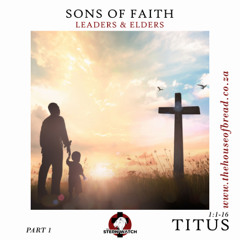 Note for 20250625 - Sons in Faith - Part 1 - Titus 1 - Leaders and Elders