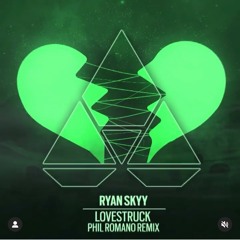 Lovestruck - Ryan Skyy - Phil Romano Remix