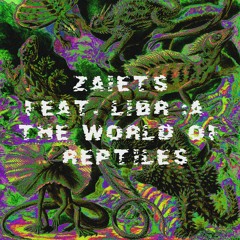 Zaiets feat. LIBR A - The World Of Reptiles