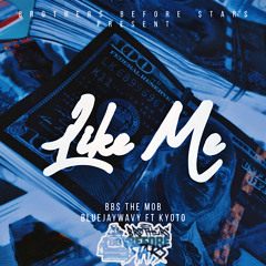 Like Me Ft. Kyoto (BB$)