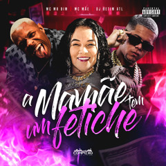 A Mamae Tem um Fetiche (feat. Complexo dos Hits)