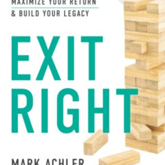 Access KINDLE 📘 Exit Right: How to Sell Your Startup, Maximize Your Return and Build