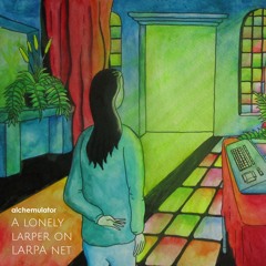 'A Lonely Larper on LARPA net' full album in one deep listening mix