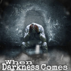 When Darkness comes