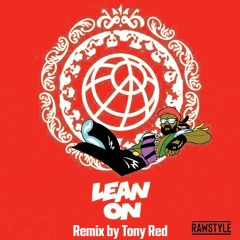 Tony Red - Lean On (RAWSTYLE EDIT)