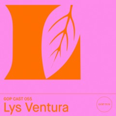 Gop Cast 055 - Lys Ventura