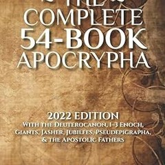 ^Epub^ The Complete 54-Book Apocrypha: 2022 Edition With the Deuterocanon, 1-3 Enoch, Giants, J