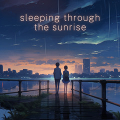 sleeping through the sunrise