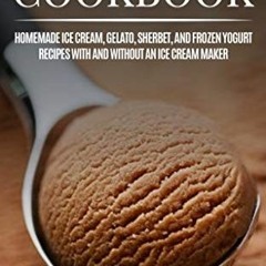 [Read] [KINDLE PDF EBOOK EPUB] Ice Cream Cookbook: Homemade Ice Cream, Gelato, Sherbe