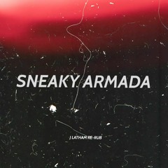 Sneaky Armada - J Latham Re-rub