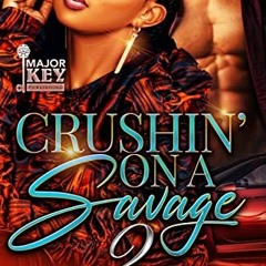 Read [PDF EBOOK EPUB KINDLE] Crushin' On A Savage 2 by  Danielle May &  AccuProse Edi