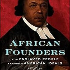 Read* PDF African Founders: How Enslaved People Expanded American Ideals