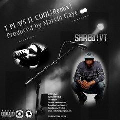T Plays It Cool ft SHREDTVT(Remix)