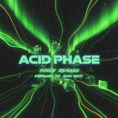 Acid Phase (SVNCH REMAKE) - Emmanuel Top, (Coyu Edit)