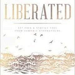 READ EBOOK 💜 Liberated: Set Free and Staying Free from Demonic Strongholds by Rodney