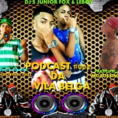 PODCAST 002 DA VILA BELGA - DJ'S LEBOY E JUNIOR FOX
