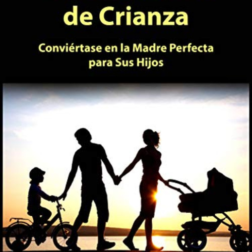 download KINDLE 🎯 Guía de Estilos de Crianza: Conviértase en la Madre Perfecta para