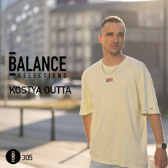 Balance Selections 305: Kostya Outta