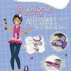 ~Read~[PDF] Unique Accessories You Can Make and Share (Sleepover Girls Crafts) - Mari Bolte (Author)