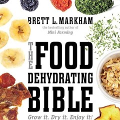 read✔ The Food Dehydrating Bible: Grow it. Dry it. Enjoy it!