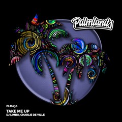 DJ LIMBO, CHARLIE DE VILLE - TAKE ME UP [Palmlands Records]