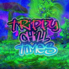 Trippy Chill Times (Psychedelic Chill Mix)