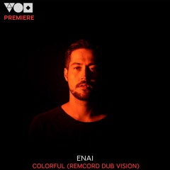 Premiere: Enai - Colorful (Remcord Dub Vision) [Eklektisch]