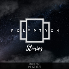 Polyptych Stories | Episode #262 - INURE (ES)