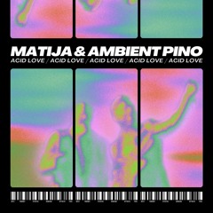 Matija & Ambient Pino - Acid Love