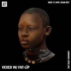 NTS - VEXED w/fat - Lïp - 17th - April - 2024 - 1713386010455