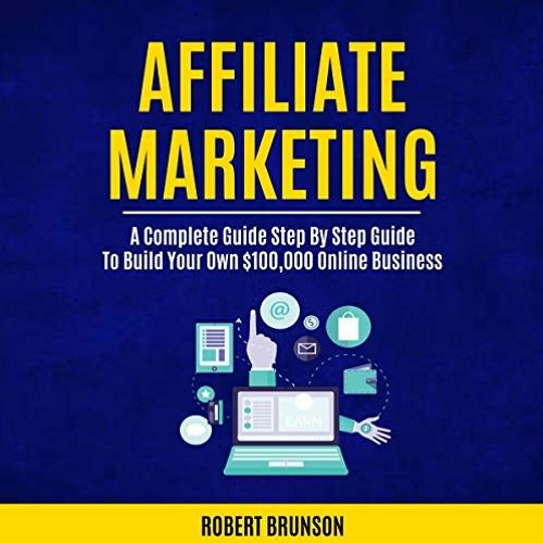 Stream PDF ❤ Affiliate Marketing: A Complete Step by Step Guide to Build  Your Own $100,000 Online Busi by Dinanrferya38 | Listen online for free on  SoundCloud