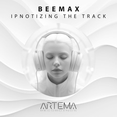 Beemax - Ipnotizing The Track (ARTEMA RECORDINGS)