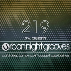Urban Night Grooves 219 by S.W. *Soulful Deep Bumpy Jackin' Garage House Business*
