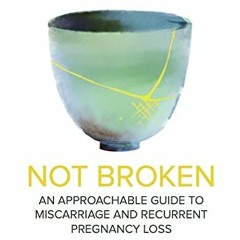 [VIEW] EBOOK 🧡 Not Broken: An Approachable Guide to Miscarriage and Recurrent Pregna