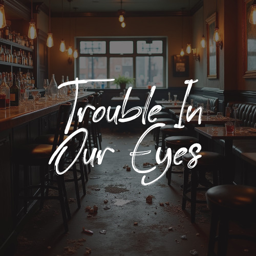 Trouble In Our Eyes