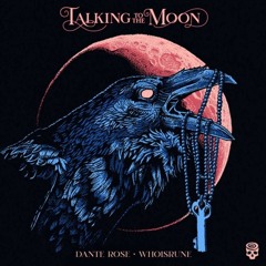 Talking to the Moon by Dante Rose & Whoisrune