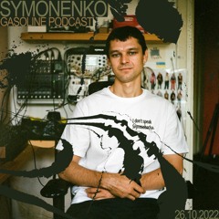 GASOLINE PODCAST: SYMONENKO #02 26/10/2022