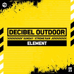 Element | Decibel outdoor 2023 | Xtreme Raw | SAVAGE SUNDAY