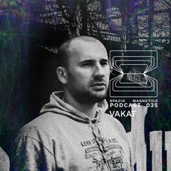 Vakat - Spazio Magnetico Podcast [035]
