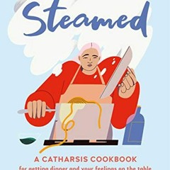 free KINDLE 📭 Steamed: A Catharsis Cookbook for Getting Dinner and Your Feelings On